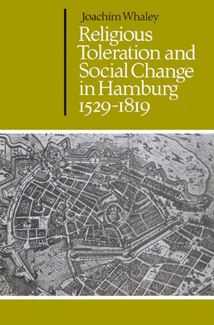 Book cover of: Religious Toleration and Social Change in Hamburg, 1529–1819. By: Joachim Whaley