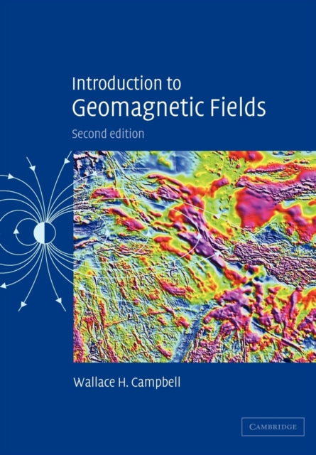 Book cover of: Introduction to Geomagnetic Fields. By: Wallace H. Campbell