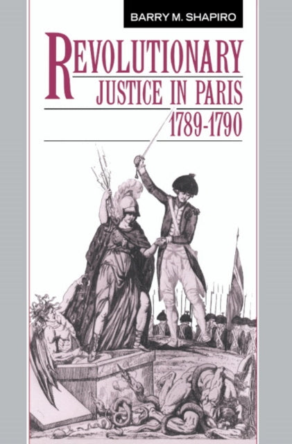 Book cover of: Revolutionary Justice in Paris, 1789–1790. By: Barry M. Shapiro