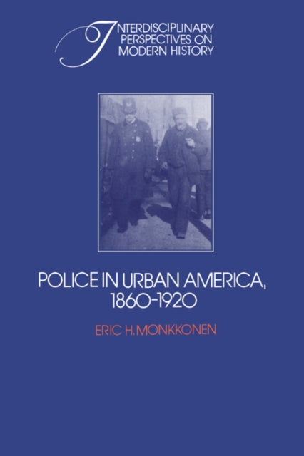Book cover of: Police in Urban America, 1860–1920. By: Eric H. Monkkonen