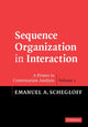 Book cover of: Sequence Organization in Interaction: Volume 1. By: Emanuel A Schegloff, Emanuel A. Schegloff