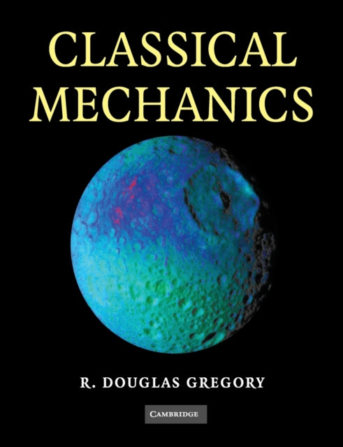 Book cover of: Classical Mechanics. By: R. Douglas Gregory