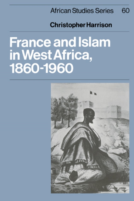 Book cover of: France and Islam in West Africa, 1860–1960. By: Christopher Harrison