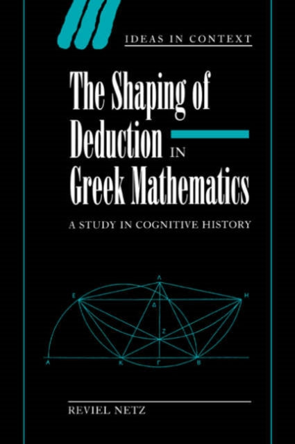 Book cover of: Shaping of Deduction in Greek Mathematics. By: Reviel Netz