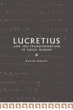 Lucretius and the Transformation of Greek Wisdom