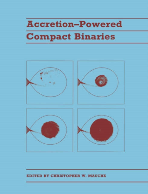 Book cover of: Accretion-powered Compact Binaries. By: Christopher W. Mauche
