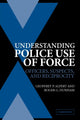 Book cover of: Understanding Police Use of Force. By: Geoffrey P. Alpert