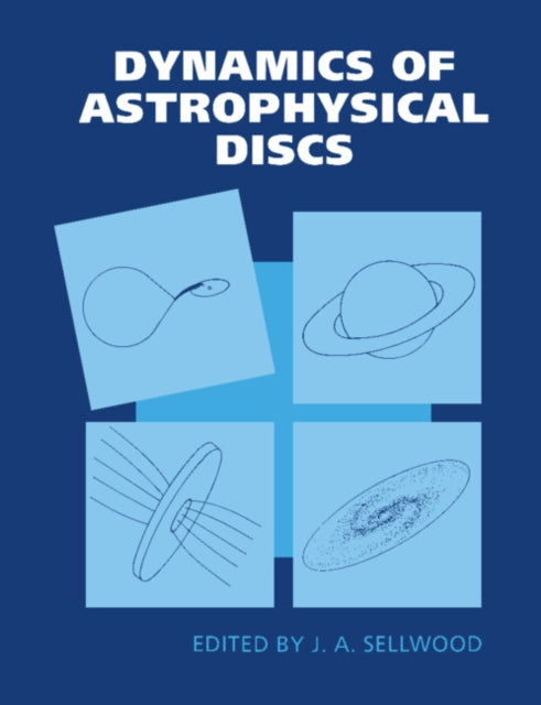 Book cover of: Dynamics of Astrophysical Discs. By: J. A. Sellwood