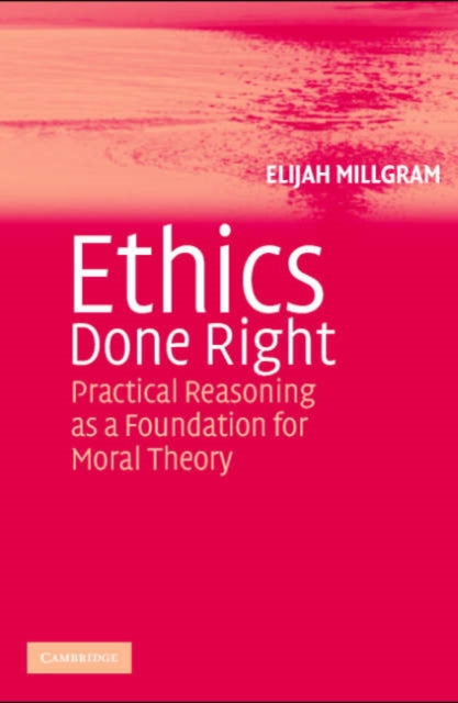 Book cover of: Ethics Done Right. By: Elijah Millgram