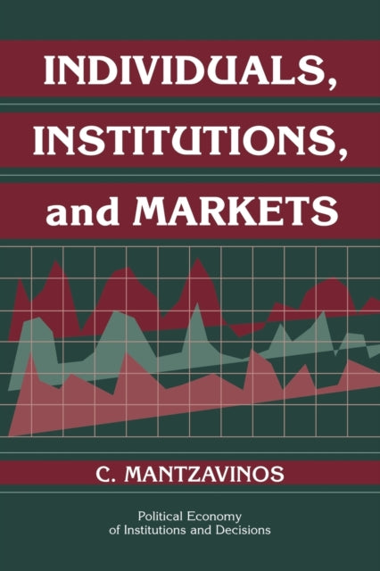 Book cover of: Individuals, Institutions, and Markets. By: C. Mantzavinos