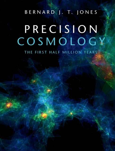 Book cover of: Precision Cosmology. By: Bernard J. T. Jones