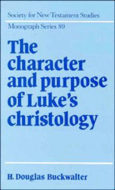 Book cover of: Character and Purpose of Luke's Christology