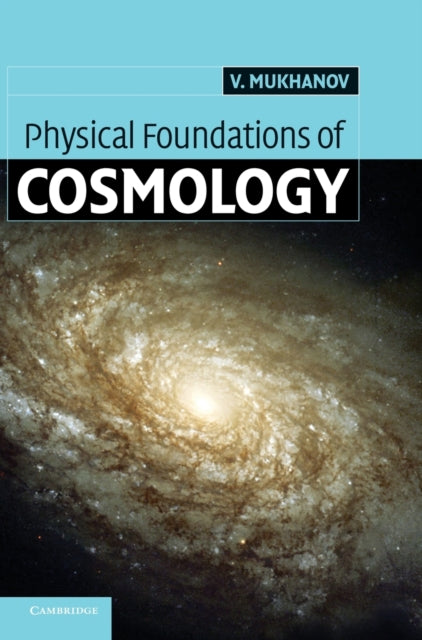 Book cover of: Physical Foundations of Cosmology. By: Viatcheslav Mukhanov