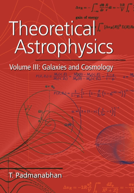 Book cover of: Theoretical Astrophysics: Volume 3, Galaxies and Cosmology. By: T. Padmanabhan