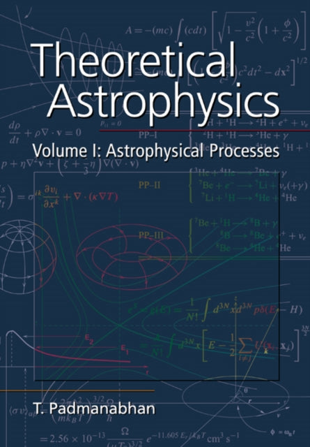 Book cover of: Theoretical Astrophysics: Volume 1, Astrophysical Processes. By: T. Padmanabhan
