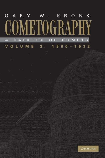Book cover of: Cometography: Volume 3, 1900–1932. By: Gary W. Kronk