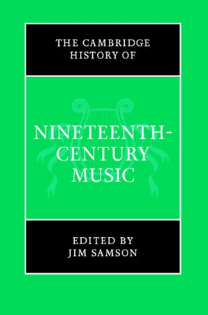 The Cambridge History of Nineteenth-Century Music