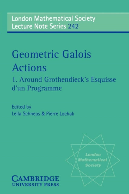 Book cover of: Geometric Galois Actions: Volume 1, Around Grothendieck's Esquisse d'un Programme