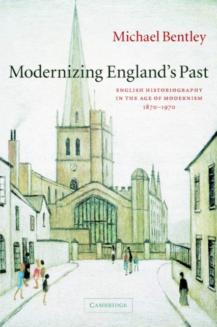 Book cover of: Modernizing England's Past. By: Michael Bentley