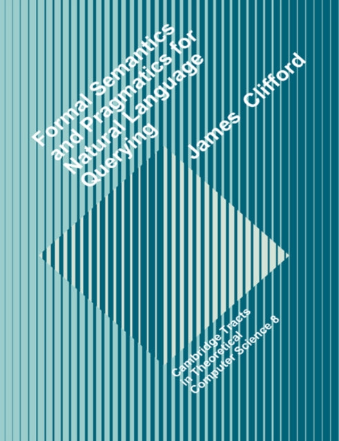 Book cover of: Formal Semantics and Pragmatics for Natural Language Querying. By: James Clifford - undifferentiated