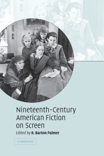 Book cover of: Nineteenth-Century American Fiction on Screen. By: R. Barton Palmer