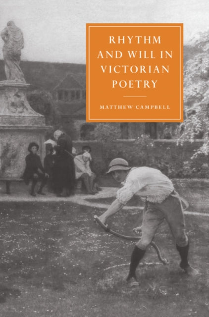 Book cover of: Rhythm and Will in Victorian Poetry. By: Matthew Campbell