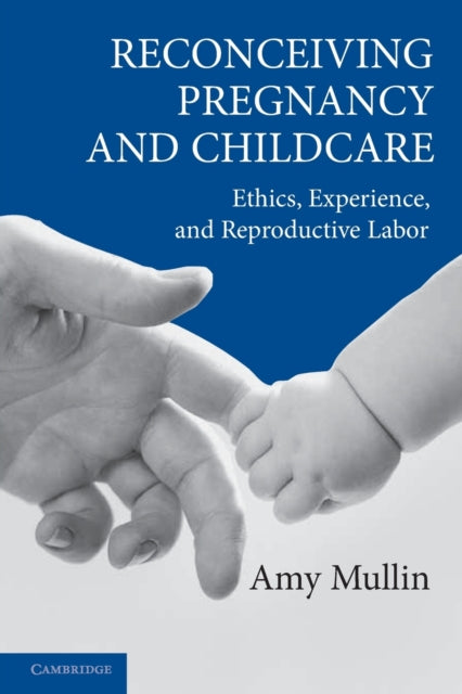 Book cover of: Reconceiving Pregnancy and Childcare. By: Amy Mullin