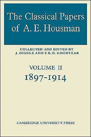 The Classical Papers of A. E. Housman: Volume 2, 1897–1914