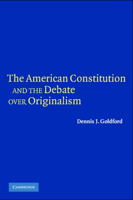 Book cover of: American Constitution and the Debate over Originalism. By: Dennis J. Goldford