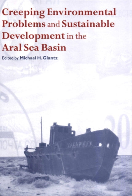 Book cover of: Creeping Environmental Problems and Sustainable Development in the Aral Sea Basin