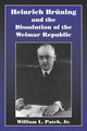 Book cover of: Heinrich Bruning and the Dissolution of the Weimar Republic