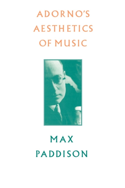 Book cover of: Adorno's Aesthetics of Music. By: Max Paddison
