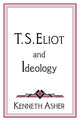 Book cover of: T. S. Eliot and Ideology. By: Kenneth Asher