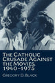 Book cover of: Catholic Crusade against the Movies, 1940–1975