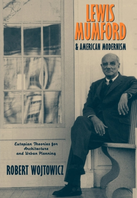 Book cover of: Lewis Mumford and American Modernism. By: Robert Wojtowicz