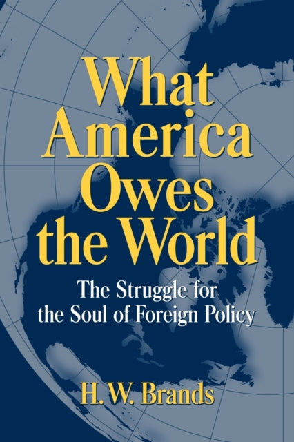 Book cover of: What America Owes the World. By: Henry William Brands