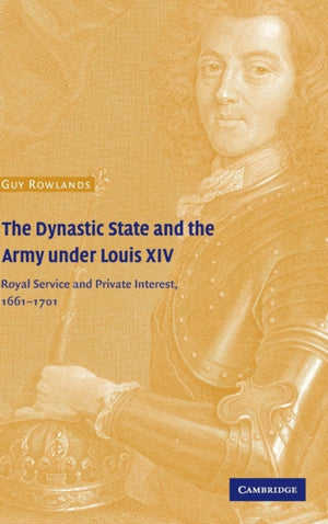 Dynastic State and the Army under Louis XIV