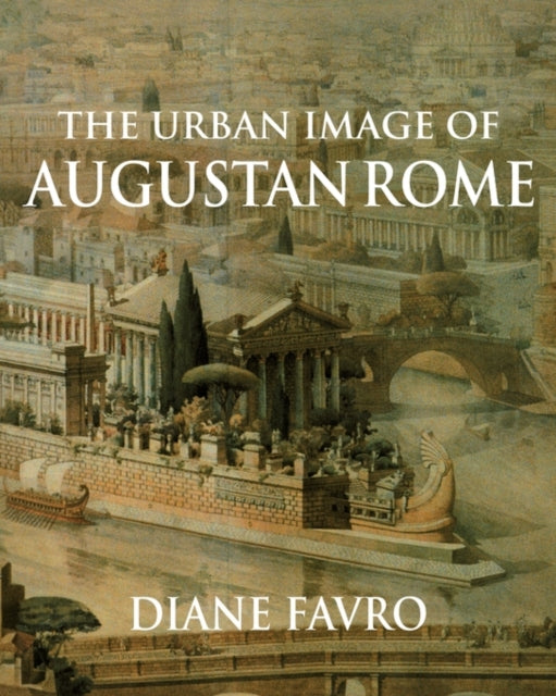 Book cover of: Urban Image of Augustan Rome. By: Diane Favro