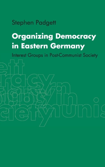 Book cover of: Organizing Democracy in Eastern Germany. By: Stephen Padgett