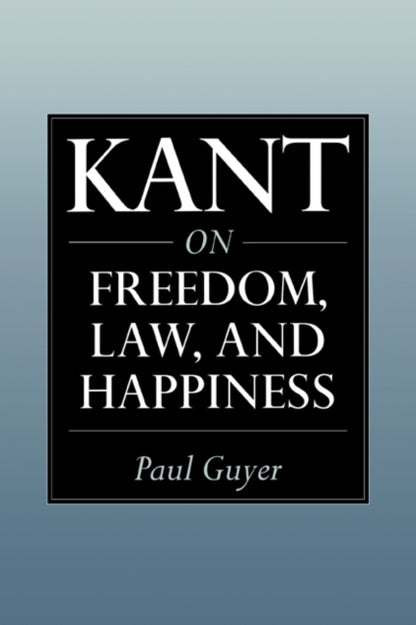 Book cover of: Kant on Freedom, Law, and Happiness. By: Paul Guyer