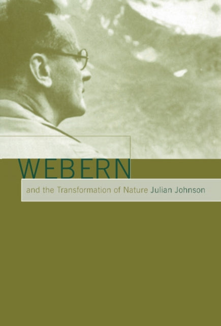 Book cover of: Webern and the Transformation of Nature. By: Julian Johnson