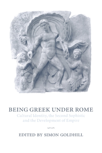 Book cover of: Being Greek under Rome. By: Simon Goldhill
