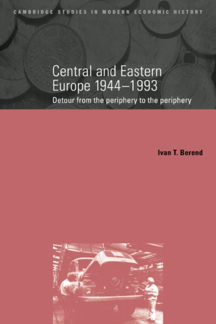 Book cover of: Central and Eastern Europe, 1944–1993. By: Ivan Berend