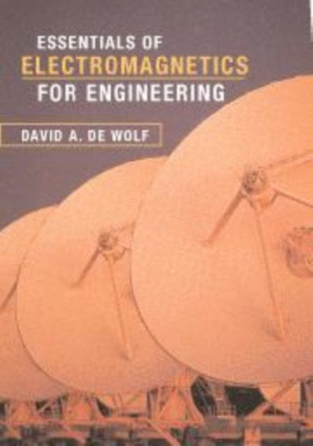 Book cover of: Essentials of Electromagnetics for Engineering. By: David A. de Wolf