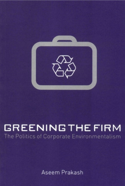 Book cover of: Greening the Firm. By: Aseem Prakash