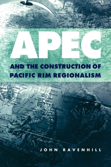 Book cover of: APEC and the Construction of Pacific Rim Regionalism. By: John Ravenhill