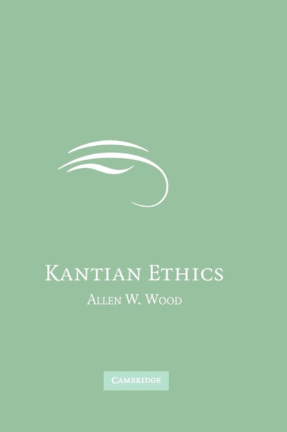 Book cover of: Kantian Ethics. By: Allen W Wood, Allen Wood