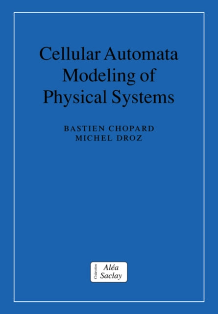 Book cover of: Cellular Automata Modeling of Physical Systems. By: Bastien Chopard
