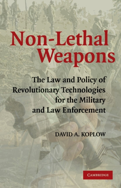 Book cover of: Non-Lethal Weapons. By: David A. Koplow