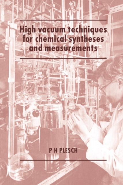 Book cover of: High Vacuum Techniques for Chemical Syntheses and Measurements. By: P. H. Plesch